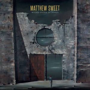 Matthew Sweet - Wicked System Of Things (2018)